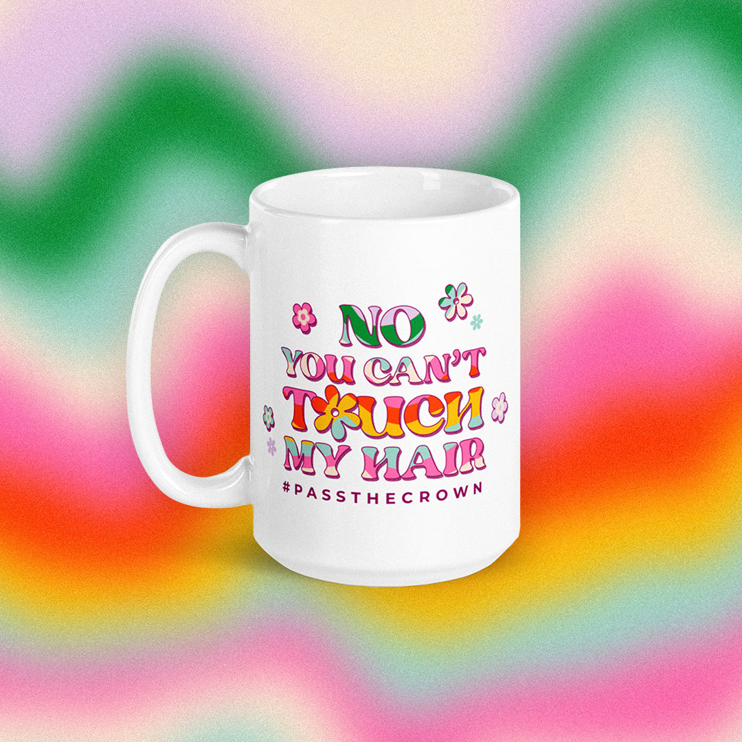 No You Can't Touch My Hair #PasstheCROWN Coffee Mug