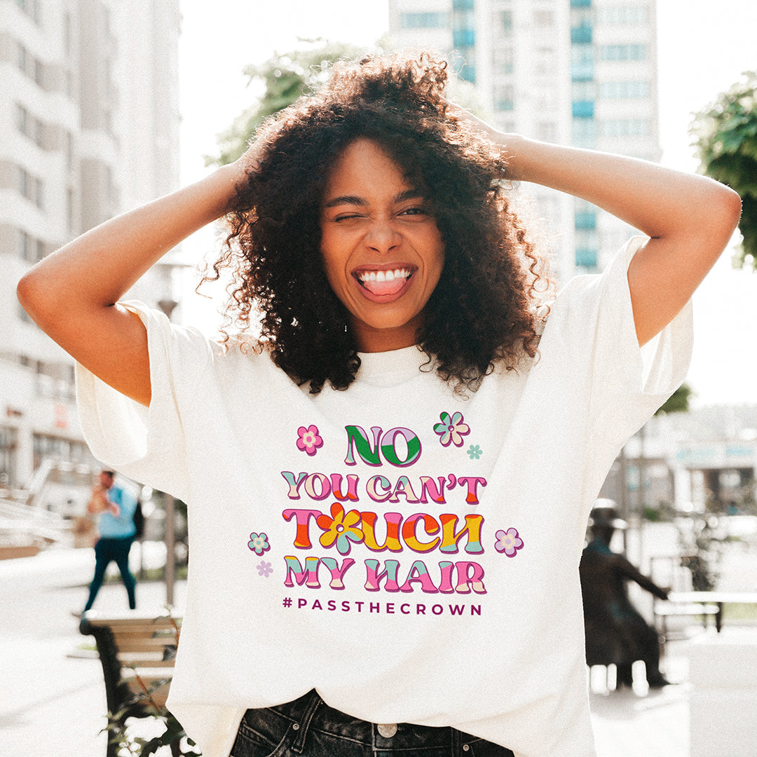 No You Can't Touch My Hair #PasstheCROWN Unisex T-Shirt