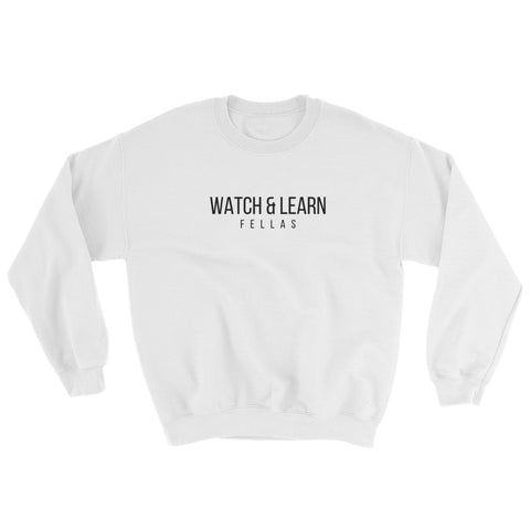 Watch & Learn Fellas Sweatshirt