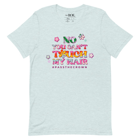 No You Can't Touch My Hair #PasstheCROWN Unisex T-Shirt